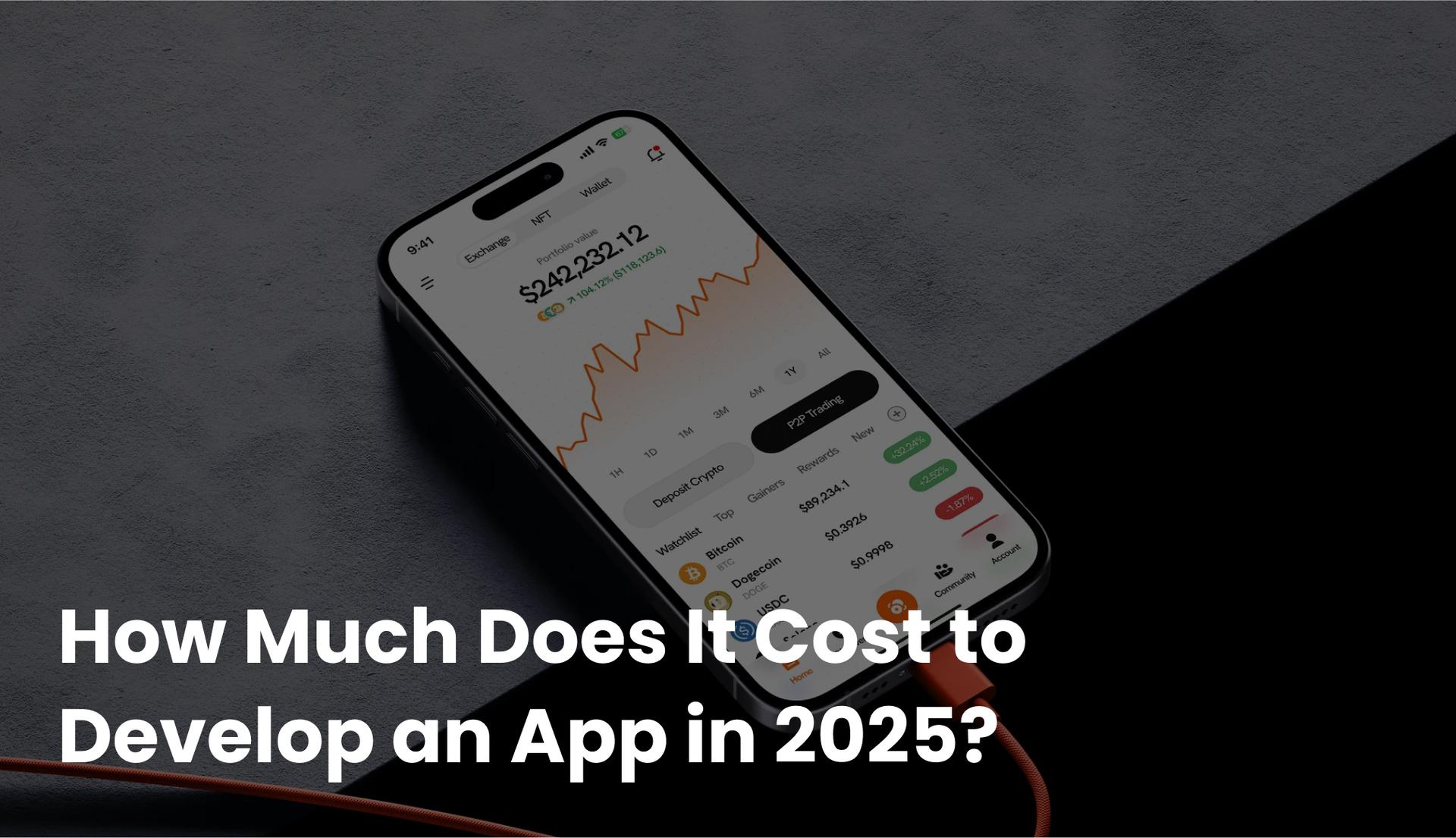 How Much Does It Cost to Develop an App in 2025?