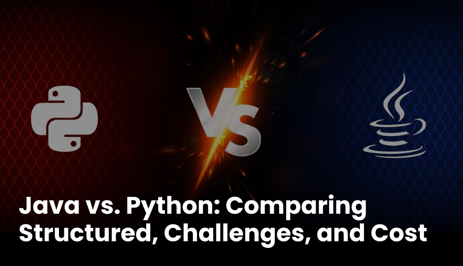 Java vs. Python: Comparing Structured, Challenges, and Cost
